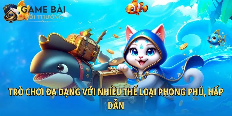 Trò chơi đa dạng với nhiều thể loại phong phú, hấp dẫn